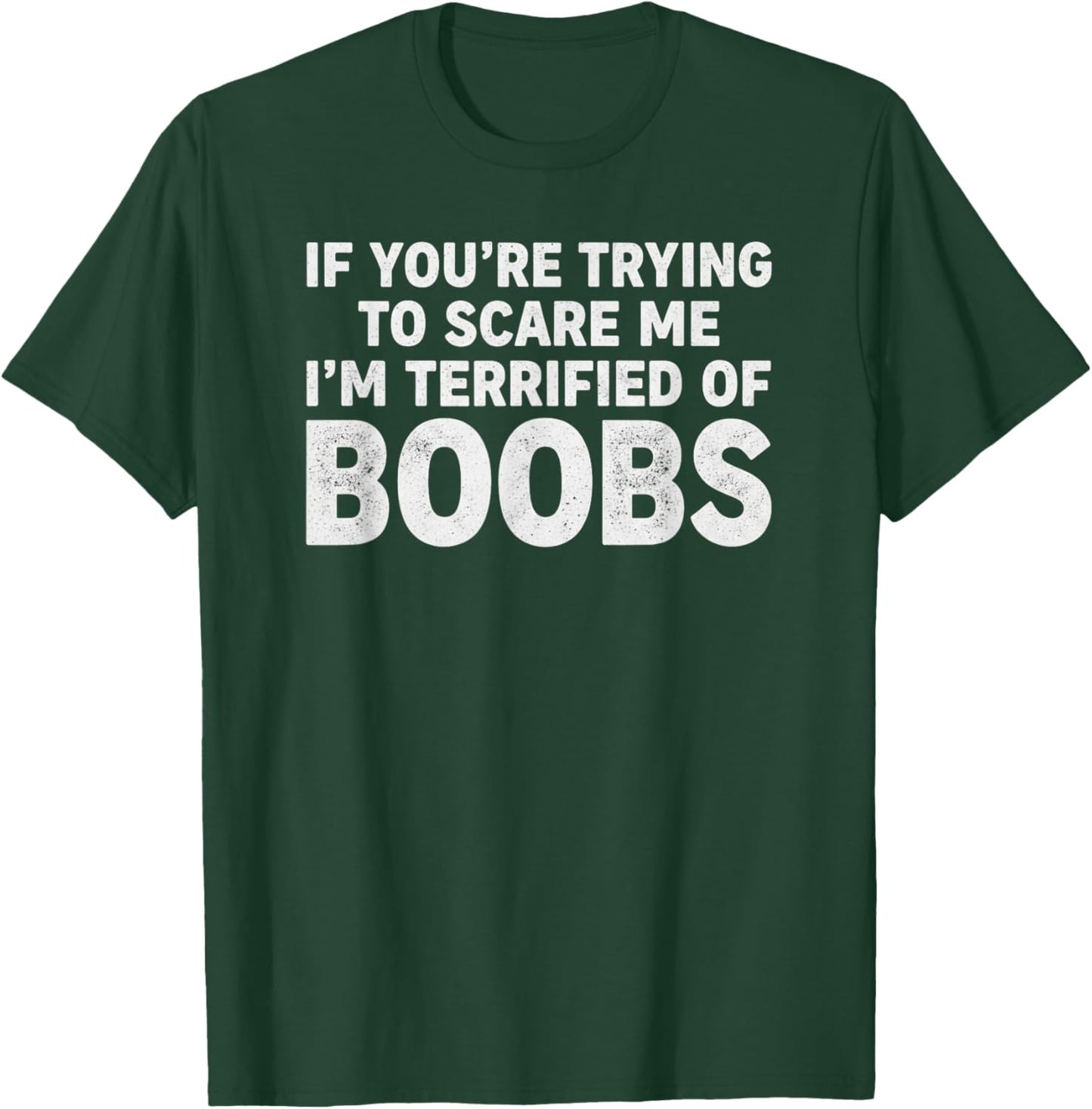 If You Tryna Scare Me I'm Terrified of Boobs Funny T-Shirt - T-Shirt | Forest