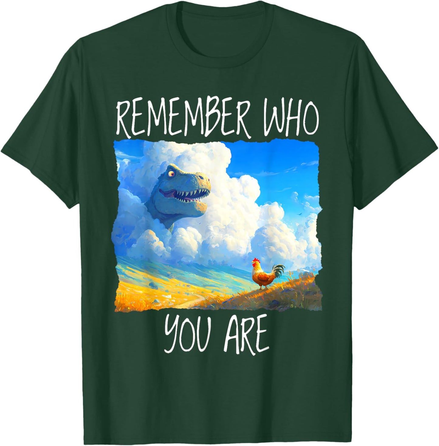 Remember Who You are Dinosaur Chicken T-Shirt - T-Shirt | Forest
