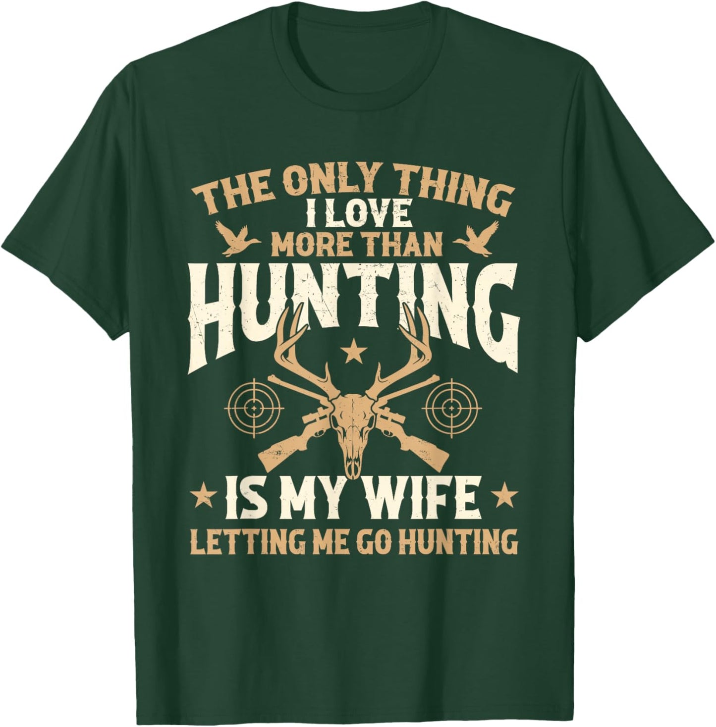 The Only Thing I Love More Than Hunting is My Wife - Hunter T-Shirt - T-Shirt | Forest
