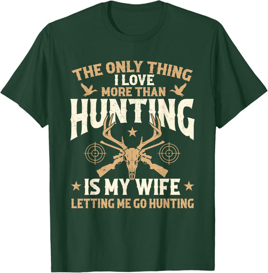 The Only Thing I Love More Than Hunting is My Wife - Hunter T-Shirt - T-Shirt | Forest