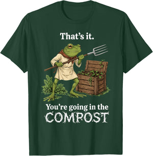 That's It You're Going in The Compost Frog Gardening Funny T-Shirt - T-Shirt | Forest