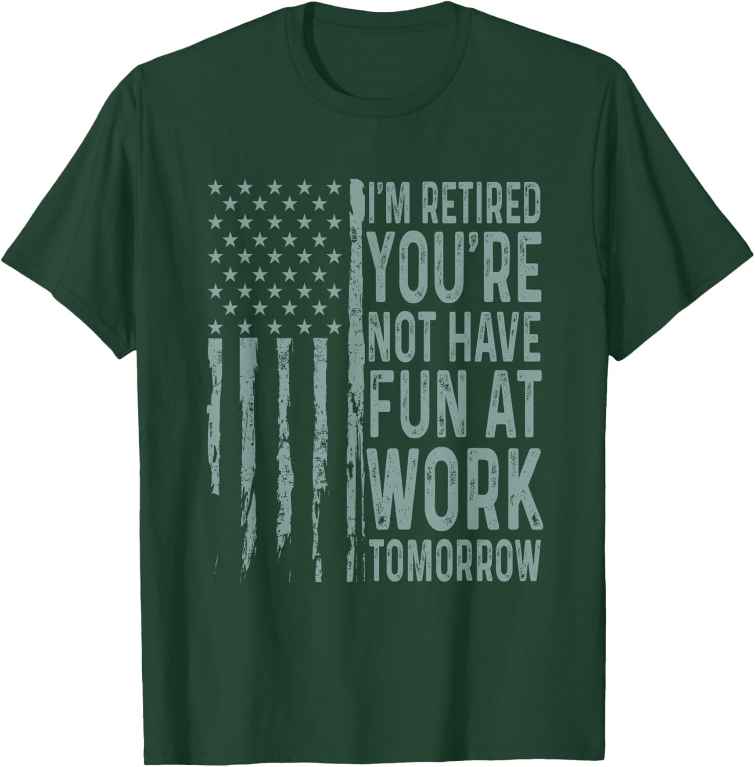 I'm Retired You're Not Have Fun at Work Tomorrow USA Flag T-Shirt - T-Shirt | Forest