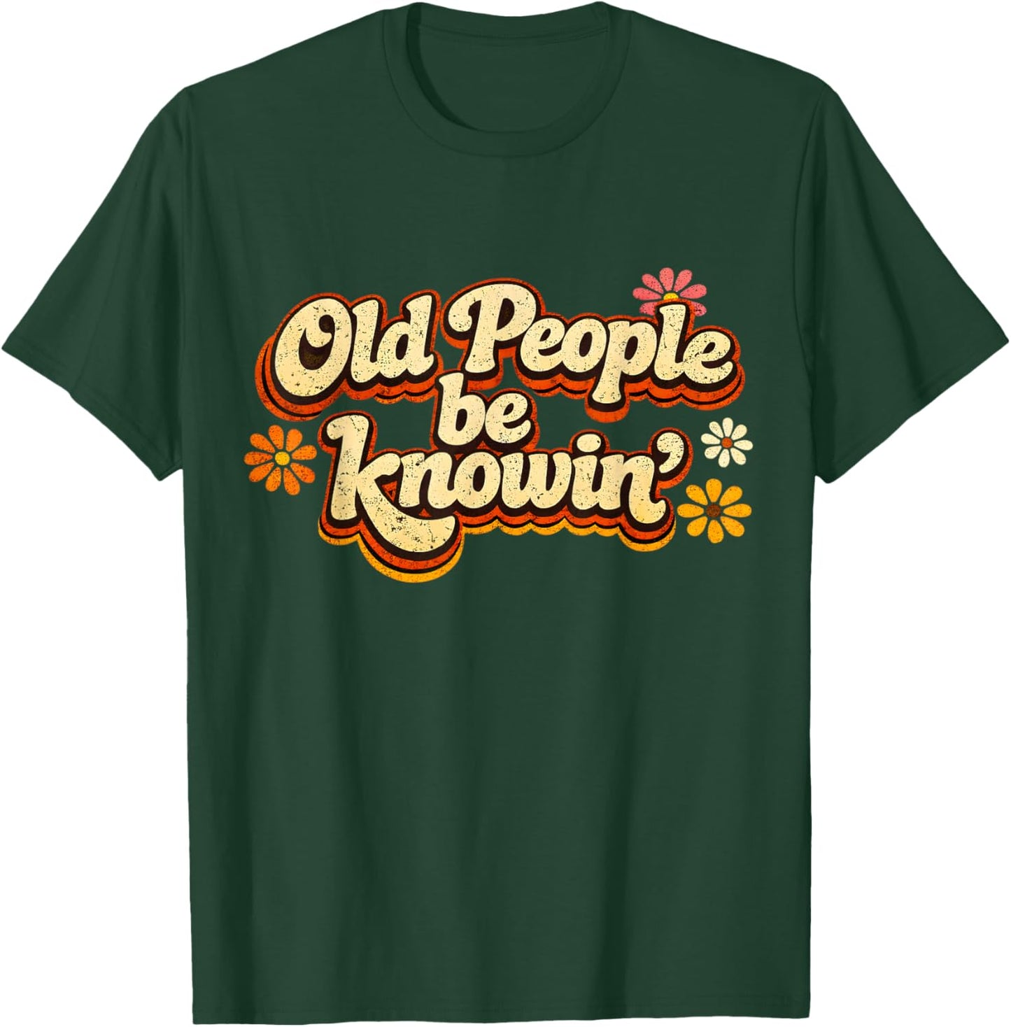 Old People Be Knowing Retro Floral Humor Quote T-Shirt - T-Shirt | Forest