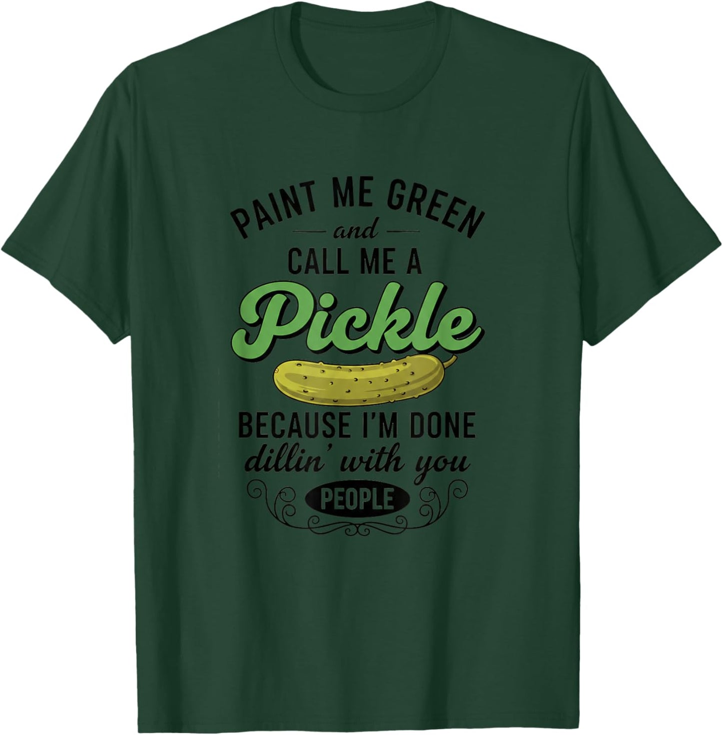 Paint Me Green and Call Me A Pickle Funny Pickle Saying Food T-Shirt - T-Shirt | Forest