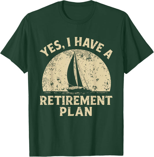 Yes I Have a Retirement Plan Vintage Funny Sailing Saying T-Shirt - T-Shirt | Forest