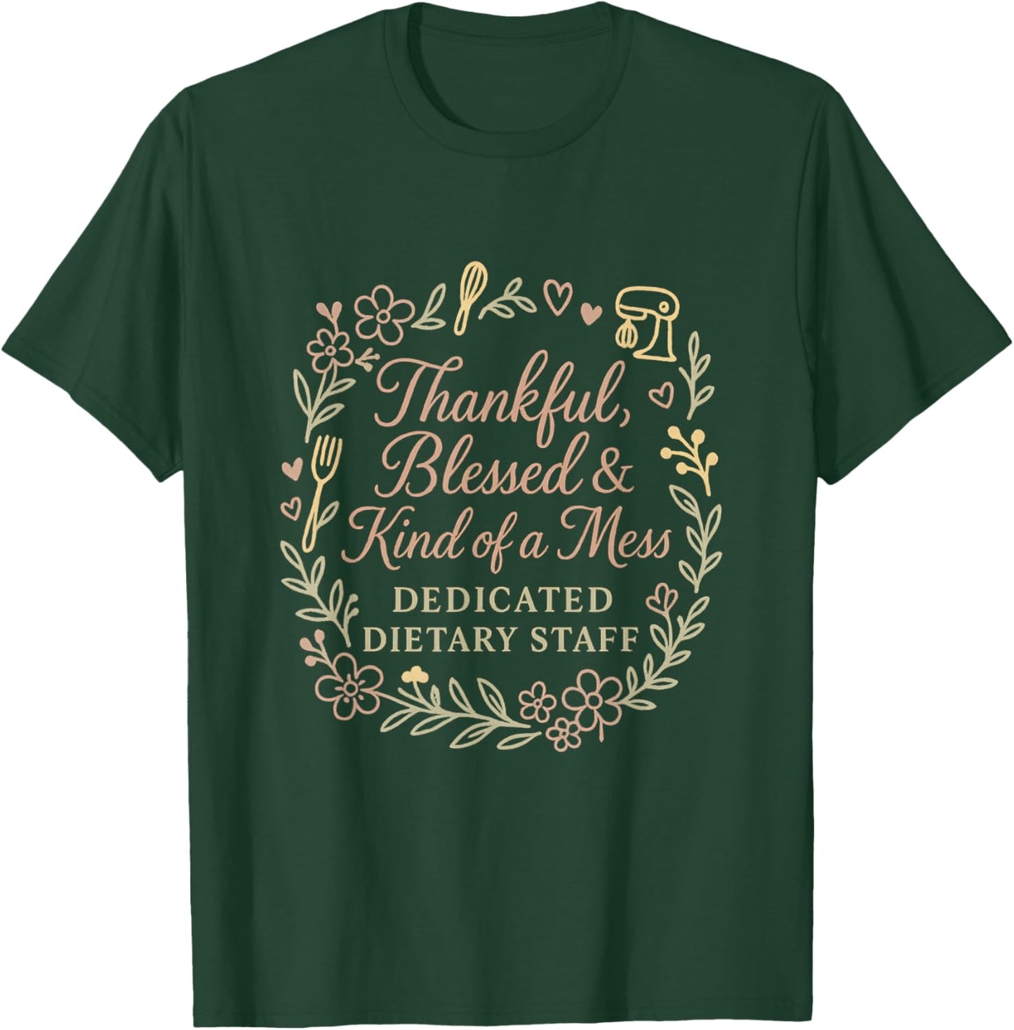 Dietary Appreciation Week Food Service Staff Week Floral T-Shirt - T-Shirt | Forest