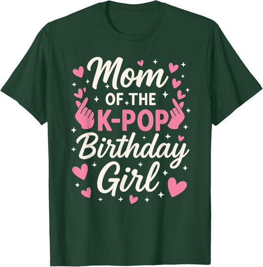 Mom of The K Pop Birthday Girl Korean Pop Lovers Girls Women T-Shirt - T-Shirt | Forest