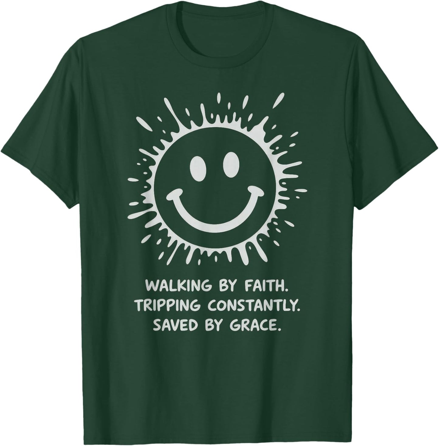 Walking by Faith Tripping Constantly Saved by Grace T-Shirt - T-Shirt | Forest