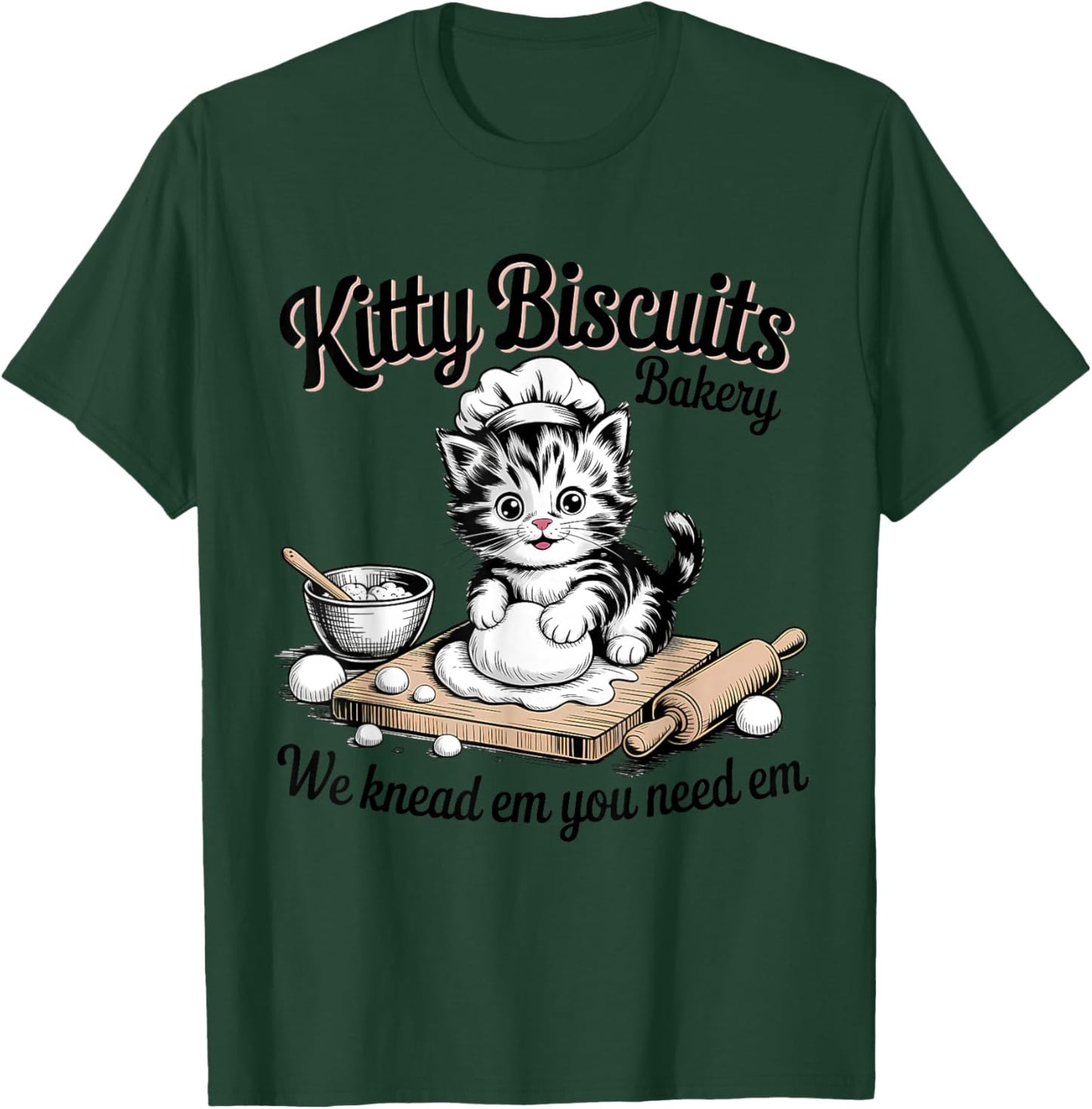 Baking Cat Kitty Biscuits We Knead Em You Need Em T-Shirt - T-Shirt | Forest