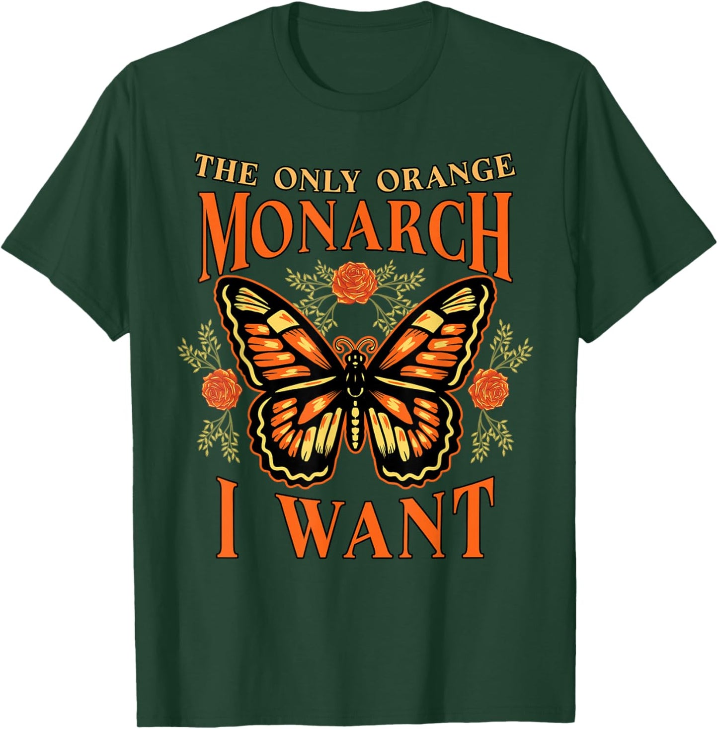 The Only Orange Monarch I Want Funny Butterfly Lover Gift T-Shirt - T-Shirt | Forest
