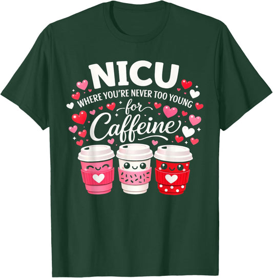 NICU Where You're Never Too Young for Caffeine NICU Nurse T-Shirt - T-Shirt | Forest