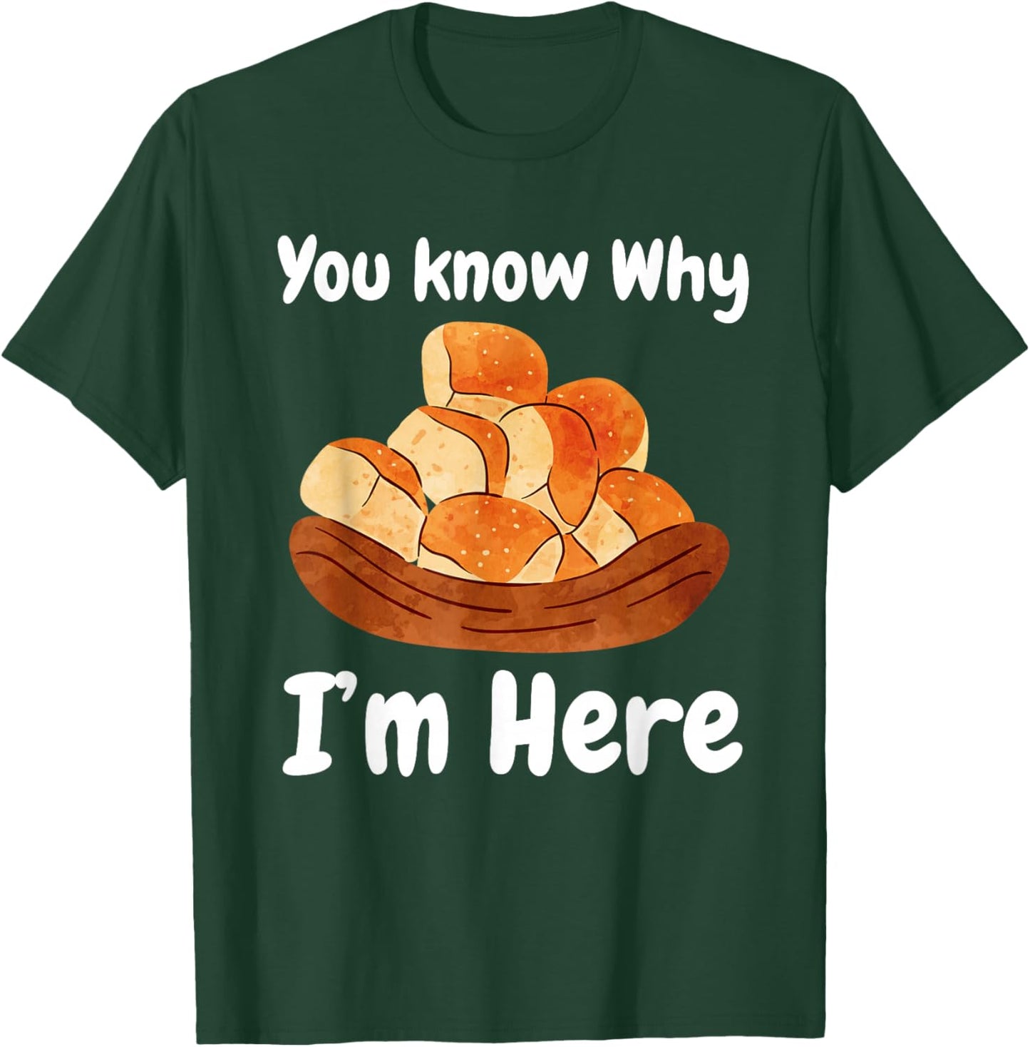 You Know Why I'm Here Buttered Rolls Bread T-Shirt - T-Shirt | Forest