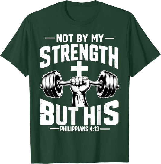 Not by My Strength But His Jesus Workout Gym Christian Faith T-Shirt - T-Shirt | Forest