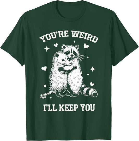 You’re Weird I’ll Keep You Raccoon Opossum Valentine T-Shirt - T-Shirt | Forest