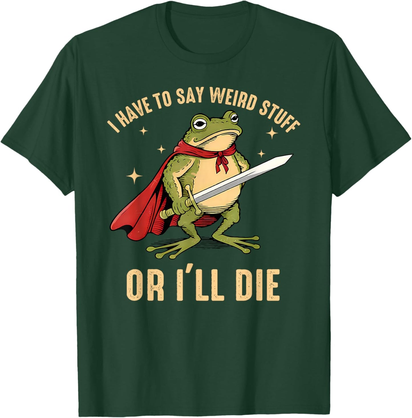 I Have to Say Weird Stuff Or I'll Die Funny Frog Meme T-Shirt - T-Shirt | Forest
