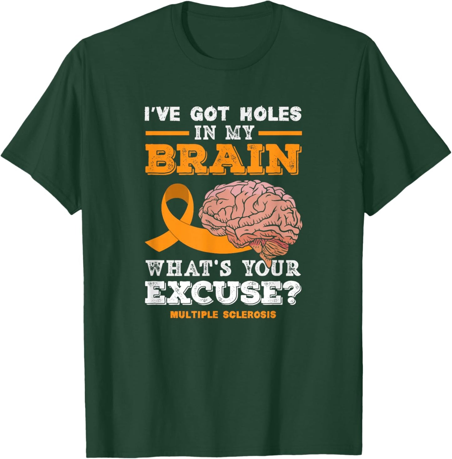 I've Got Holes in My Brain What's Your Excuse? Funny MS T-Shirt - T-Shirt | Forest