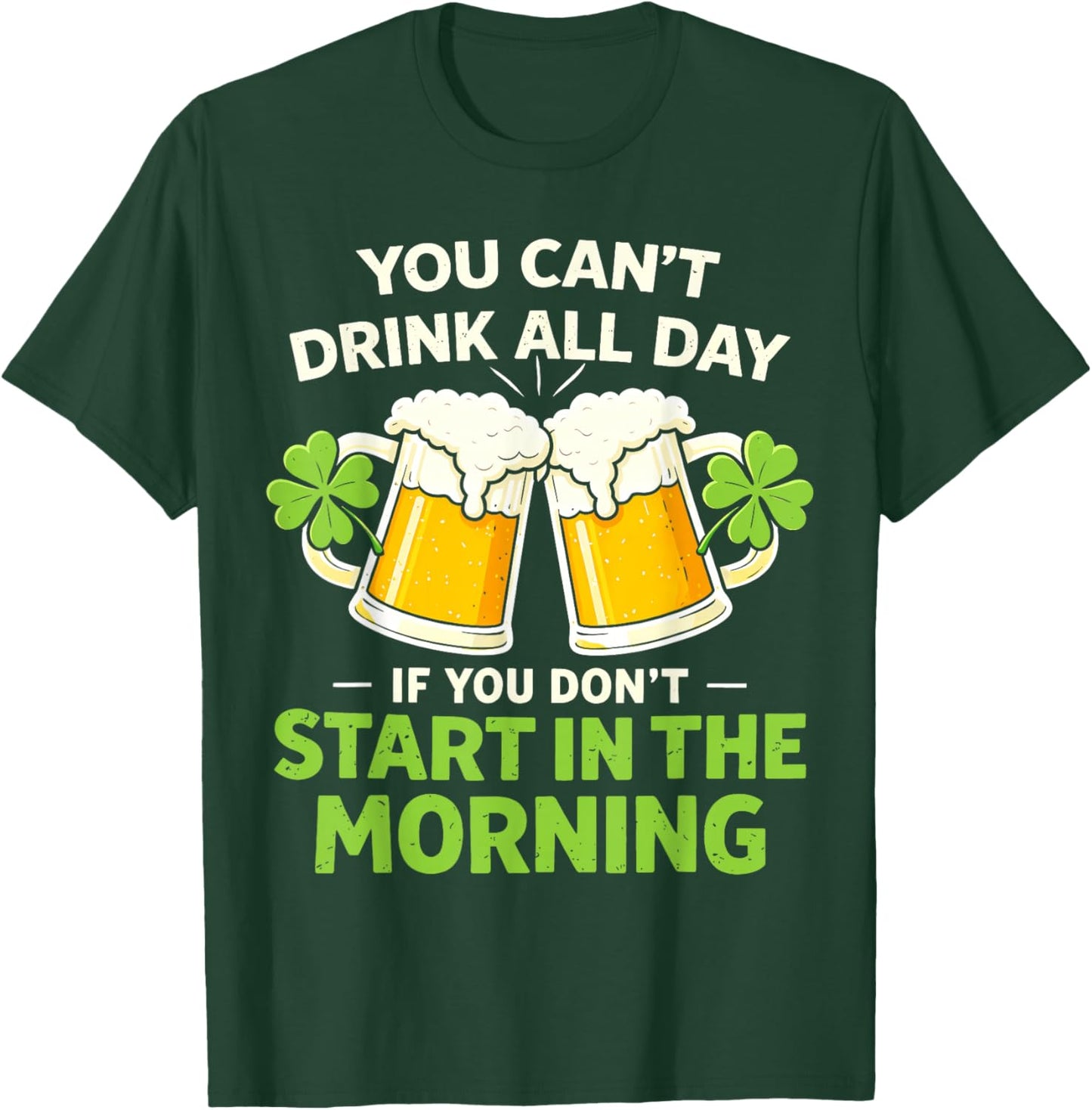 You Cant Drink All Day St Patrick's Day Funny Irish Drinking T-Shirt - T-Shirt | Forest