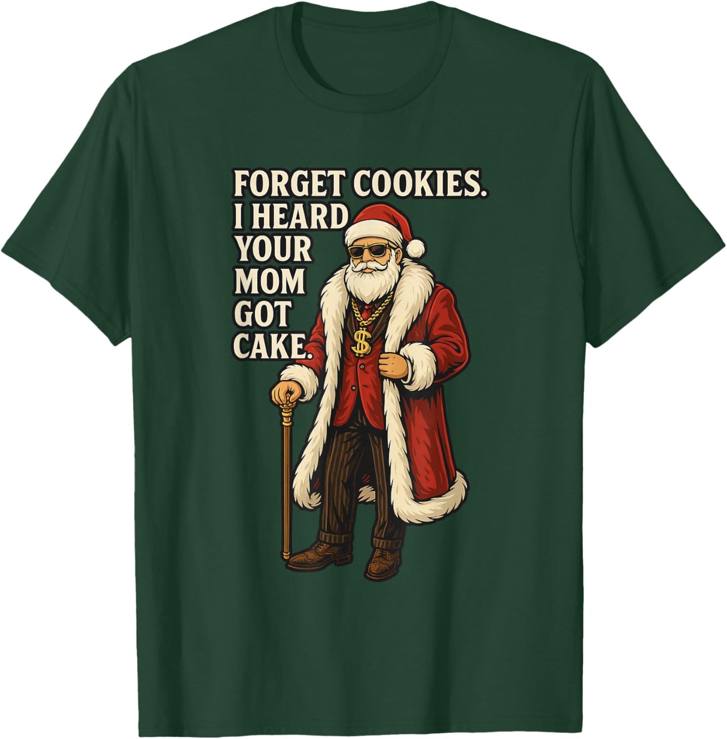 Forget Cookies I Heard Your Mom Got Cake - Funny Santa Claus T-Shirt - T-Shirt | Forest