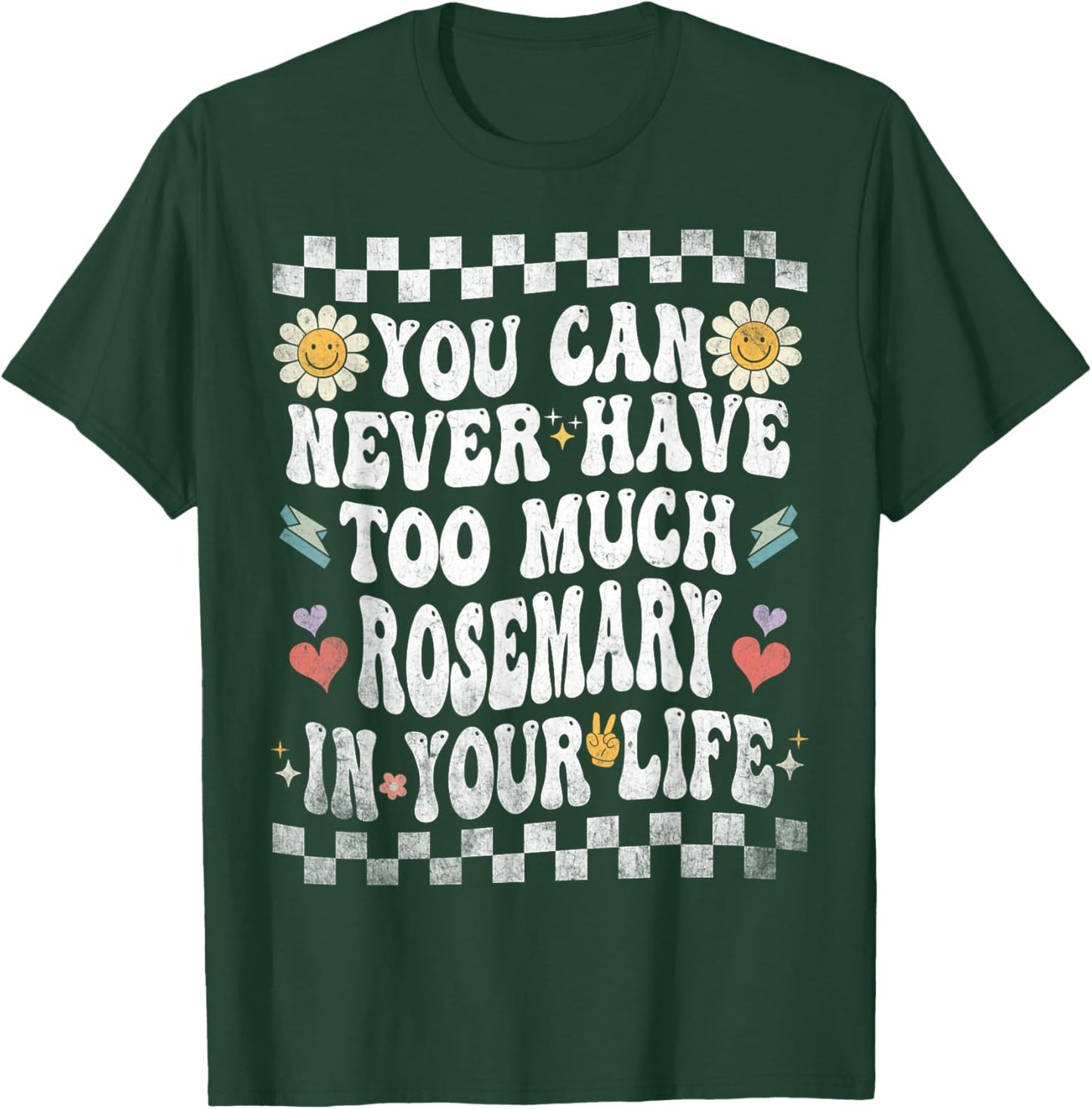 You Can Never Have Too Much Rosemary in Your Life T-Shirt - T-Shirt | Forest