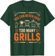 BBQ Lover You Can Never Have Too Many Grills T-Shirt - T-Shirt | Forest