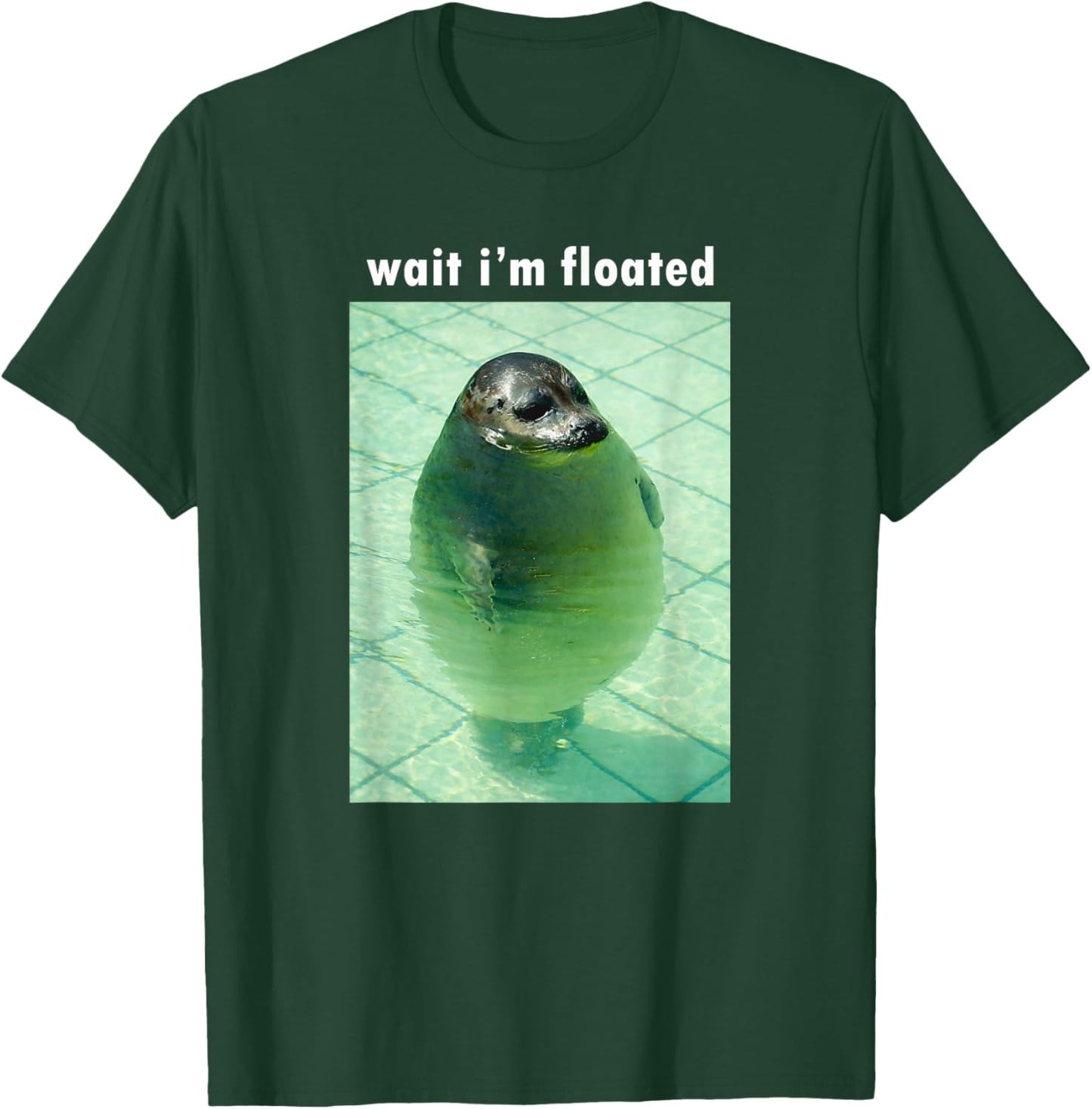 Wait I'm Floated Silly Seal Meme T-Shirt - T-Shirt | Forest