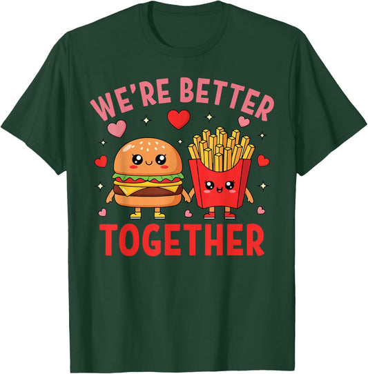 We're Better Together Burger Fries Couple Valentine's Day T-Shirt - T-Shirt | Forest