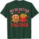 We're Better Together Burger Fries Couple Valentine's Day T-Shirt - T-Shirt | Forest