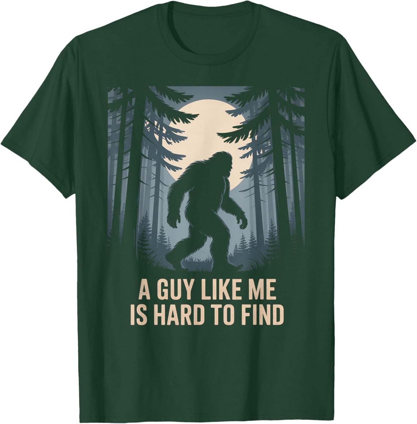 A Guy Like Me is Hard to Find Bigfoot Lover T-Shirt - T-Shirt | Forest