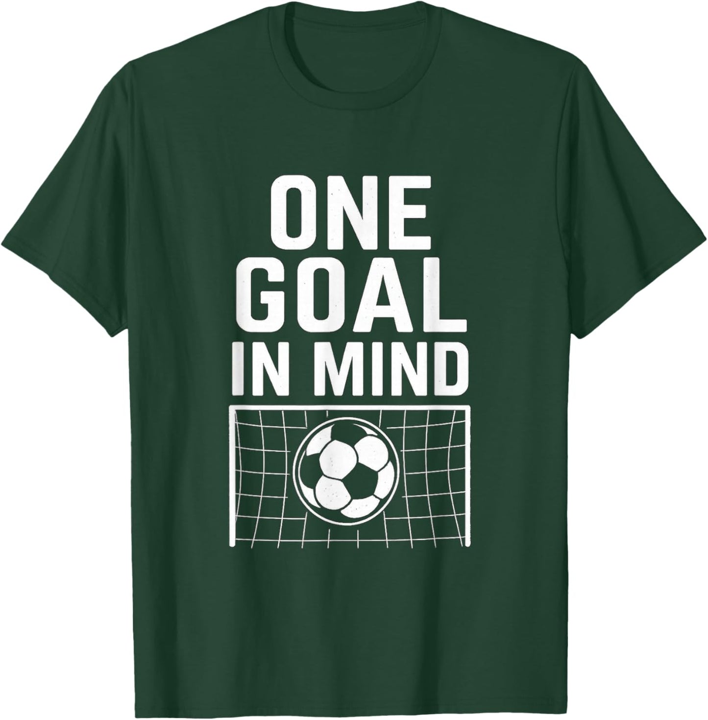 One Goal in Mind - Soccer Theme & Motivational Quote T-Shirt - T-Shirt | Forest