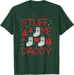 Stuff Me Daddy Ugly Christmas Funny Inappropriate Naughty T-Shirt - T-Shirt | Forest