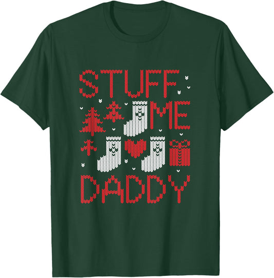 Stuff Me Daddy Ugly Christmas Funny Inappropriate Naughty T-Shirt - T-Shirt | Forest