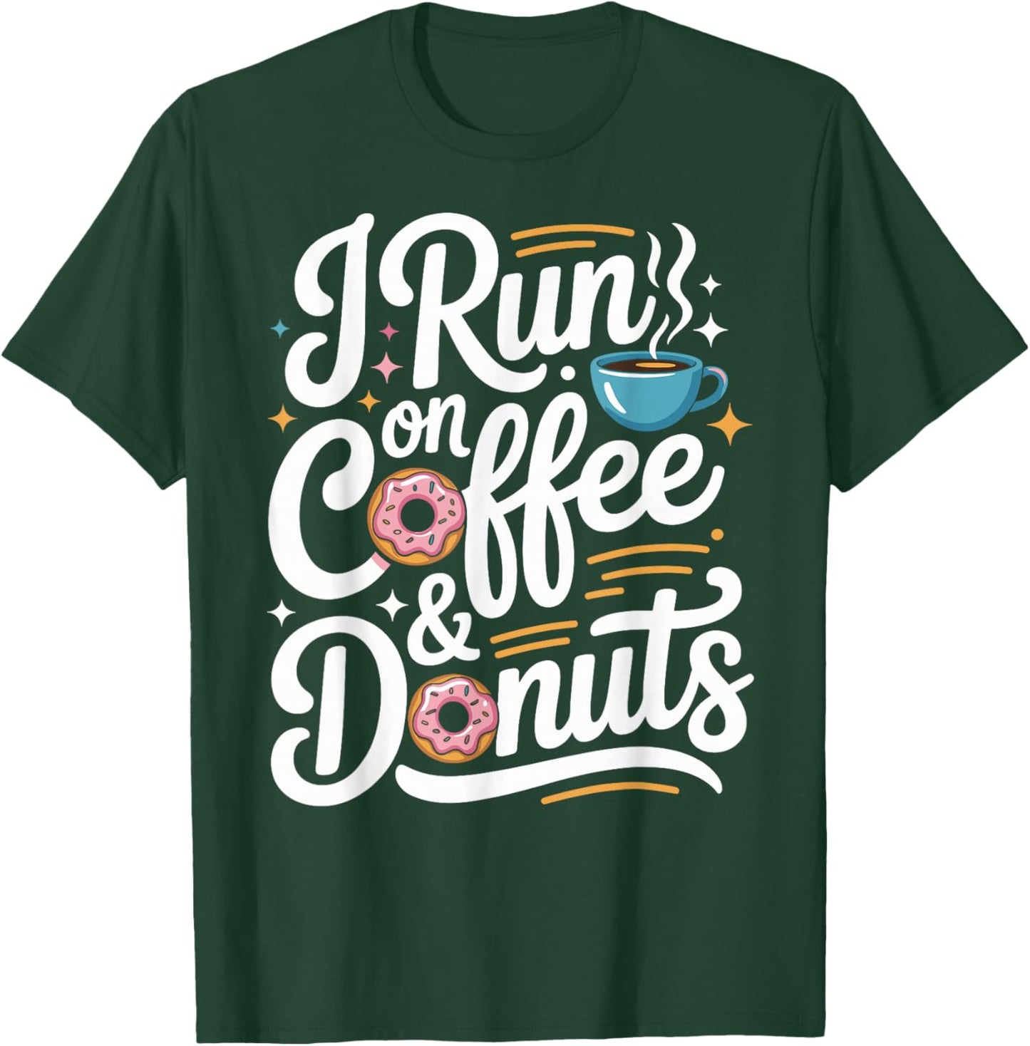 I Run On Coffee and Donuts T-Shirt - T-Shirt | Forest
