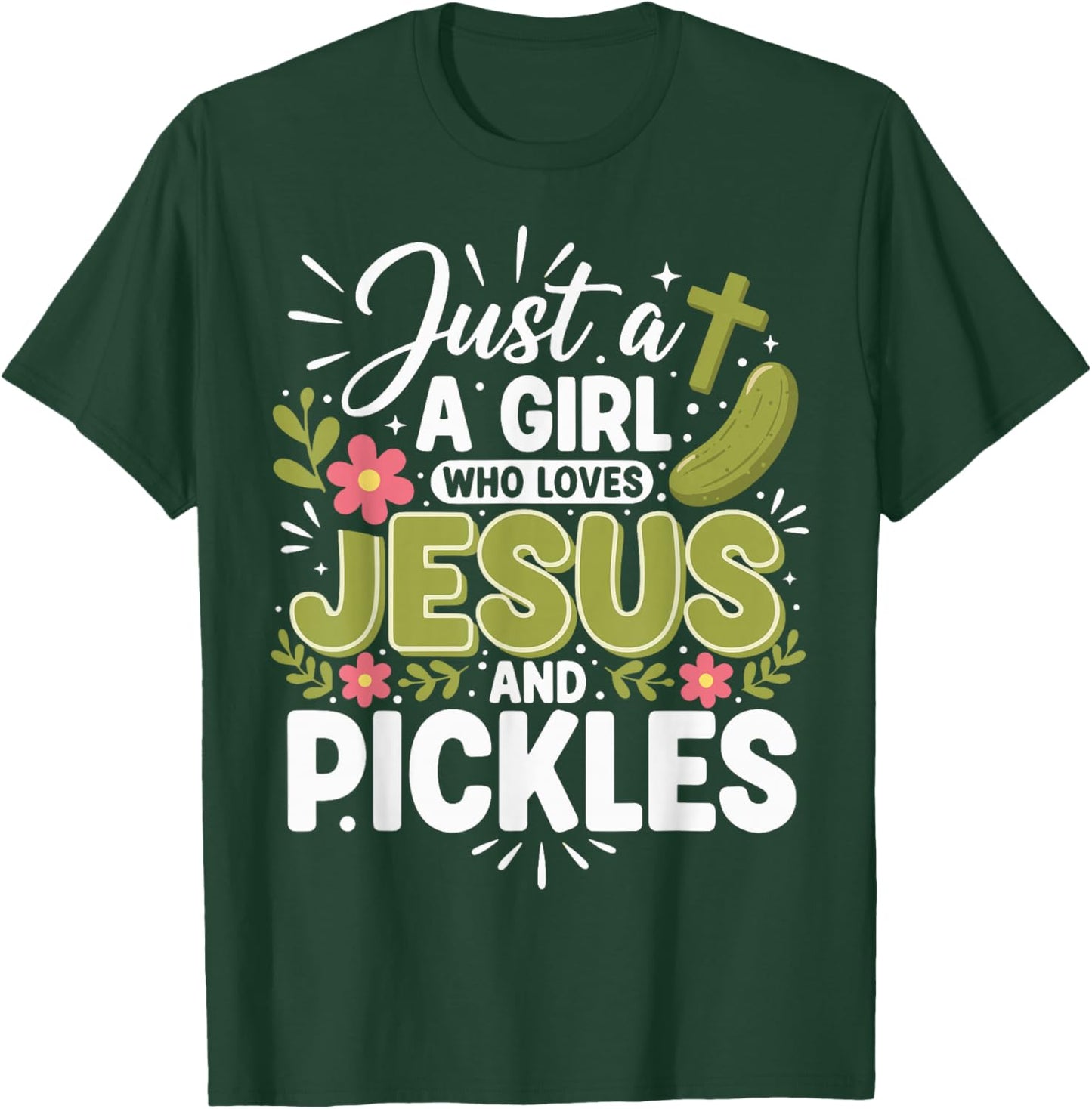 Just A Girl Who Loves Jesus and Pickles T-Shirt - T-Shirt | Forest
