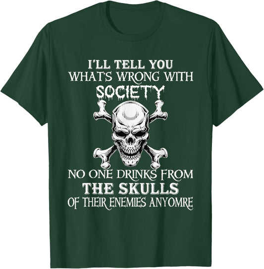 I'll Tell You What's Wrong with Society No One Drinks Skulls T-Shirt - T-Shirt | Forest