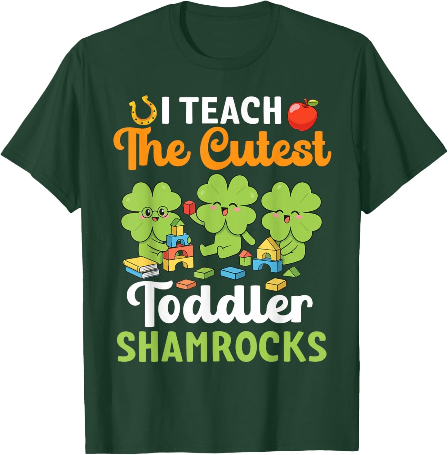 I Teach The Cutest Toddler Shamrocks St Patricks Day Teacher T-Shirt - T-Shirt | Forest