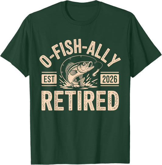 Oh Fish Ally Retired 2026 Fisherman Funny Fishing Retirement T-Shirt - T-Shirt | Forest