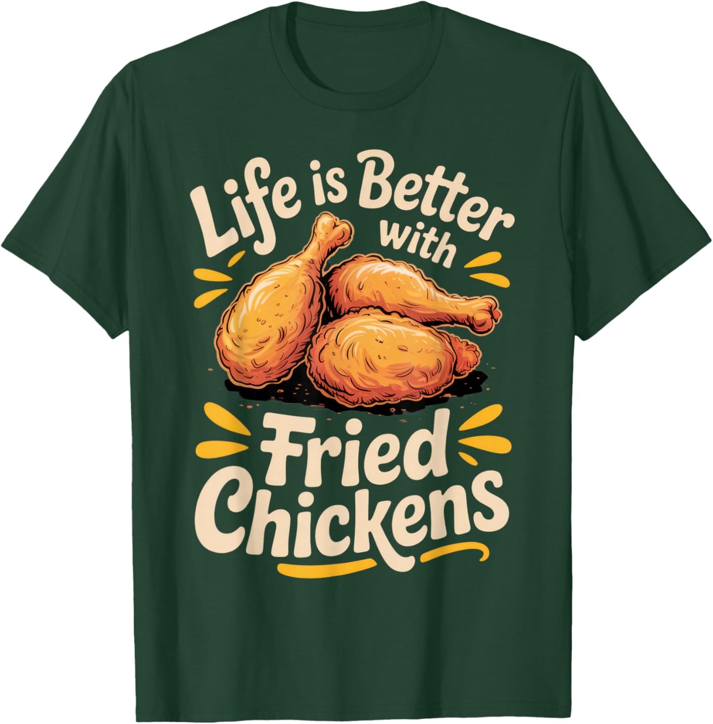 Life is Better with Fried Chickens for Foodies and Chicken T-Shirt - T-Shirt | Forest
