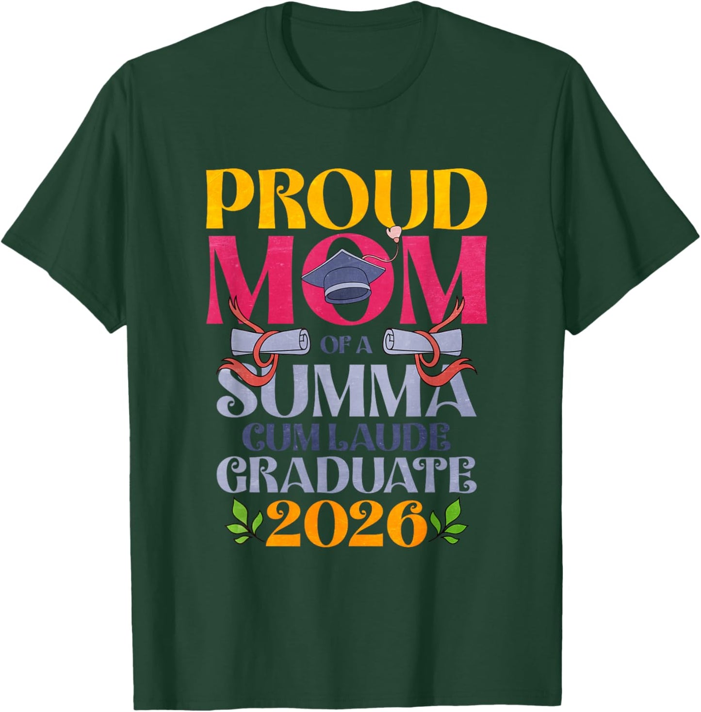 Proud Mom of a Summa Cum Laude Graduate 2026 T-Shirt - T-Shirt | Forest