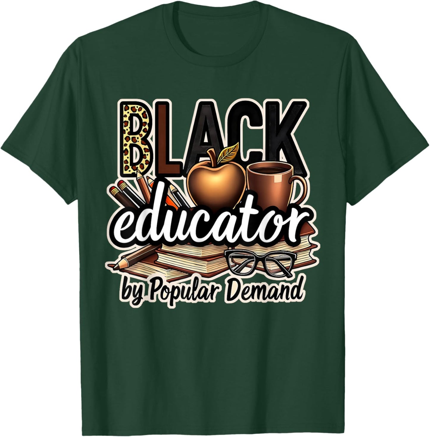 Black Educator by Popular Demand African American Teacher T-Shirt - T-Shirt | Forest