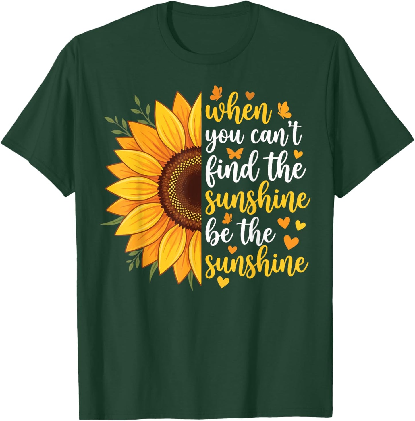 When You Can't Find The Sunshine Be The Sunshine T-Shirt - T-Shirt | Forest