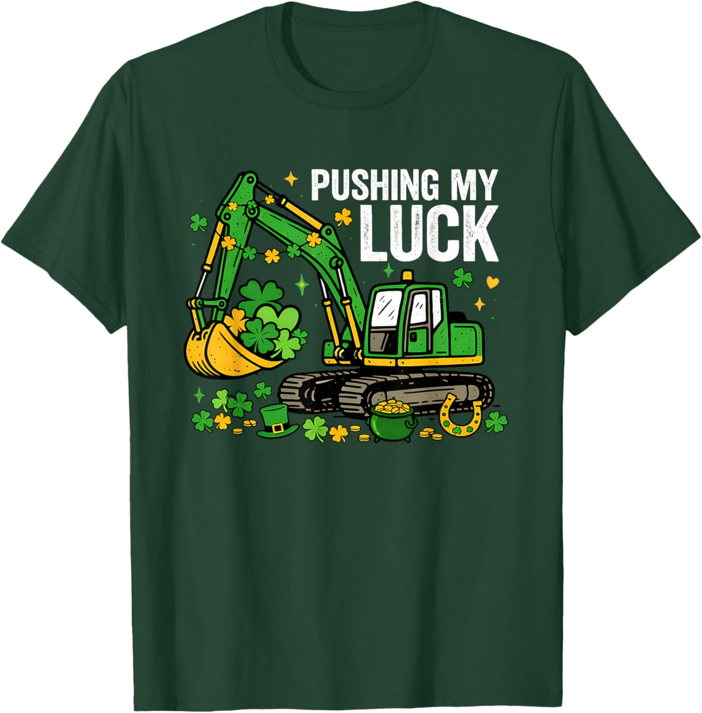 Lucky Shamrock Excavator Pushing My Luck St. Patricks Day T-Shirt - T-Shirt | Forest