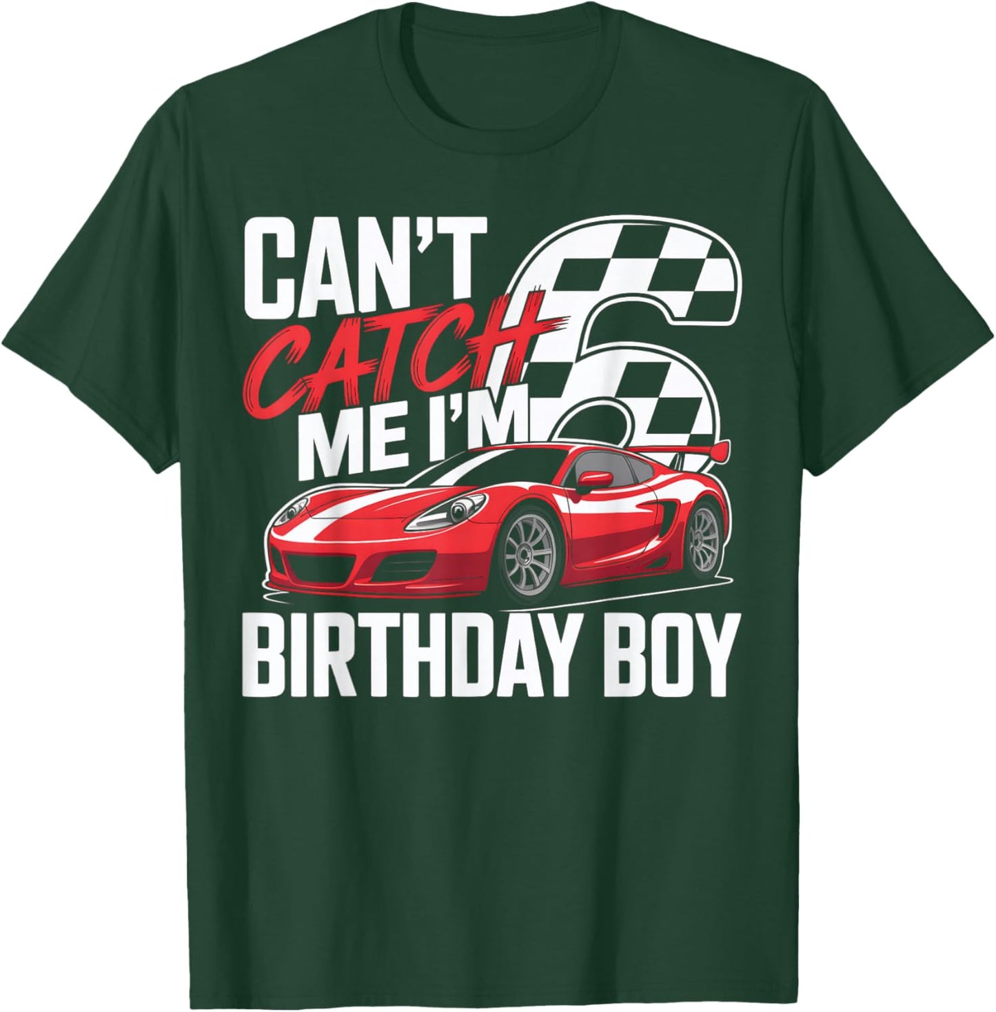 Race Car Racing 6th Birthday Can’t Catch Me I'm 6 Bday Boys T-Shirt - T-Shirt | Forest