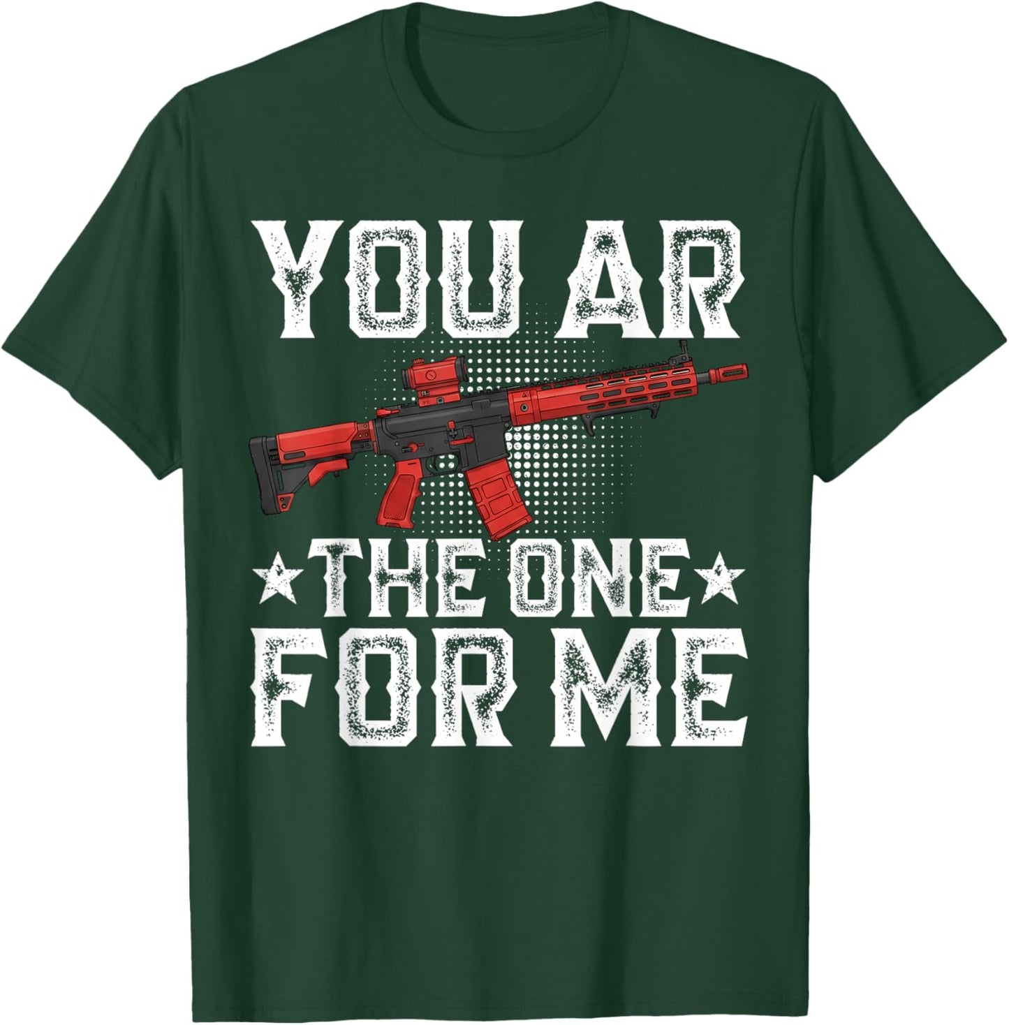 You AR The One for Me Funny Sarcastic Statement Humor T-Shirt - T-Shirt | Forest