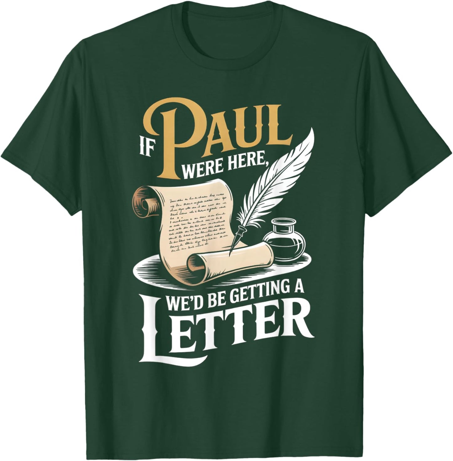 If Paul were Here We'd Be Getting A Letter Funny Christian T-Shirt - T-Shirt | Forest