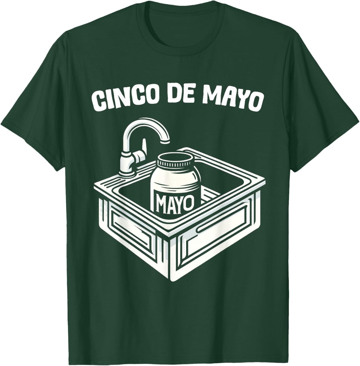 Funny Cinco De Mayo Sink with Mayo Men Women Adults Kids T-Shirt - T-Shirt | Forest