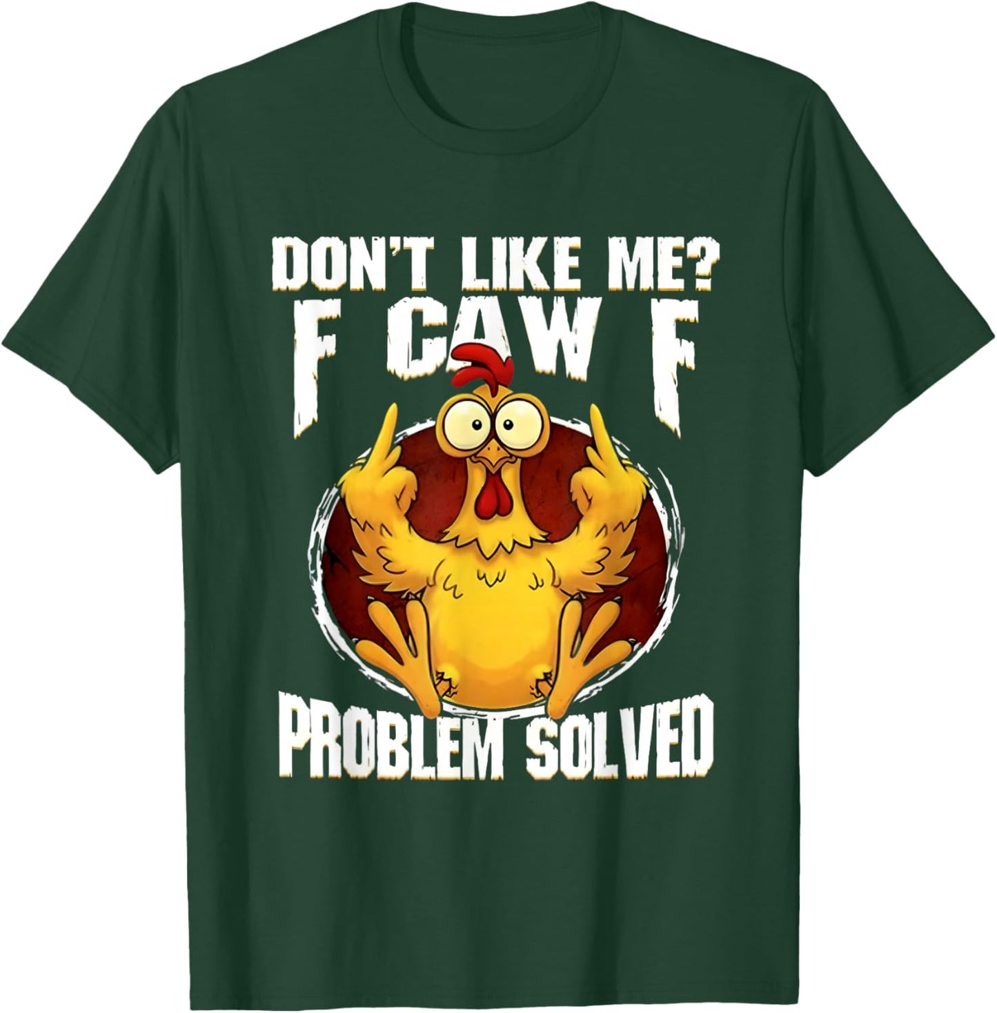 F-CAW-F Funny Angry Chicken Dont Like Me Problem Solved T-Shirt - T-Shirt | Forest