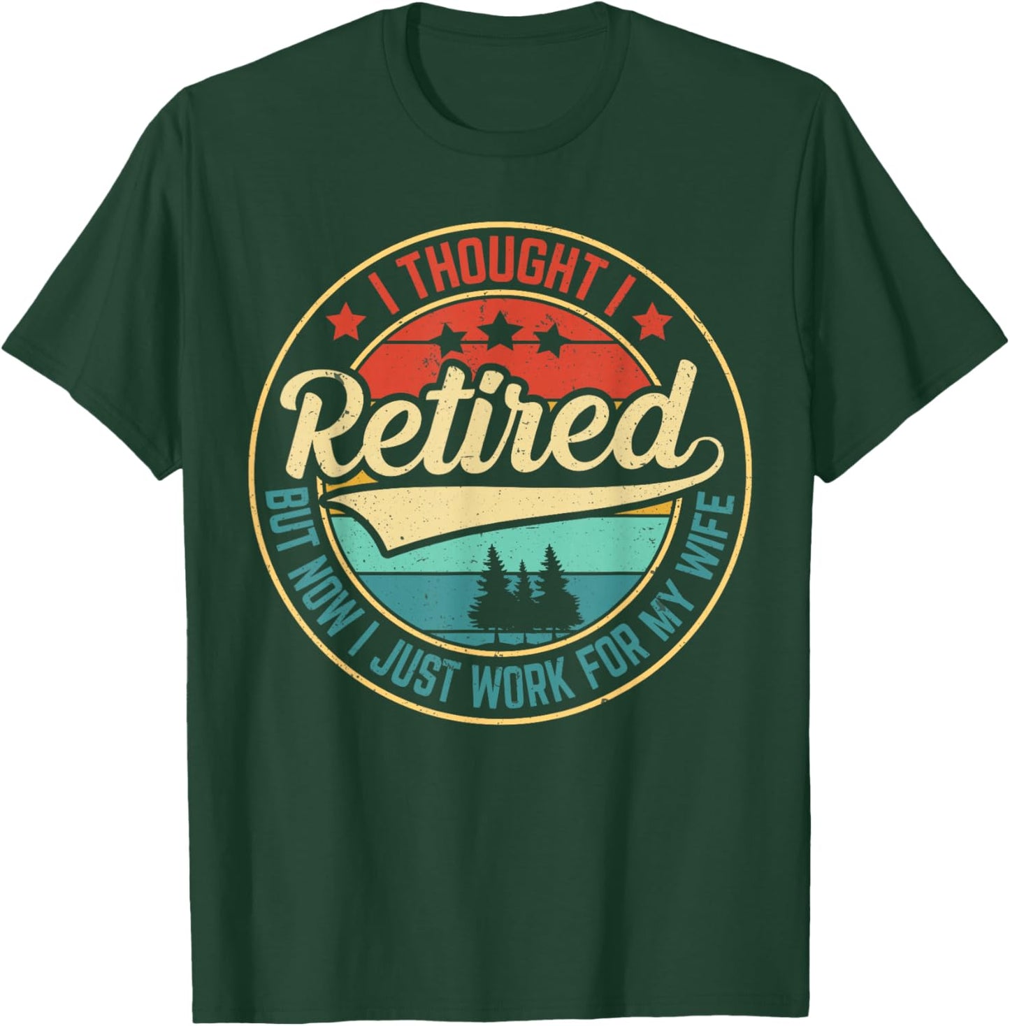 Retirement Humor I Thought I Retired But Now I Work for Wife T-Shirt - T-Shirt | Forest