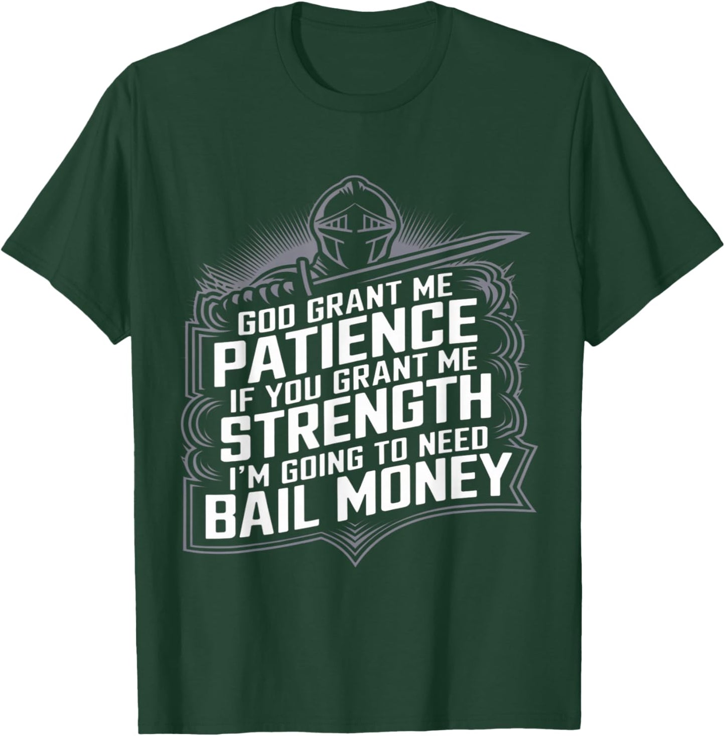 God Grant Me Patience Strength Bail Money Humor T-Shirt - T-Shirt | Forest