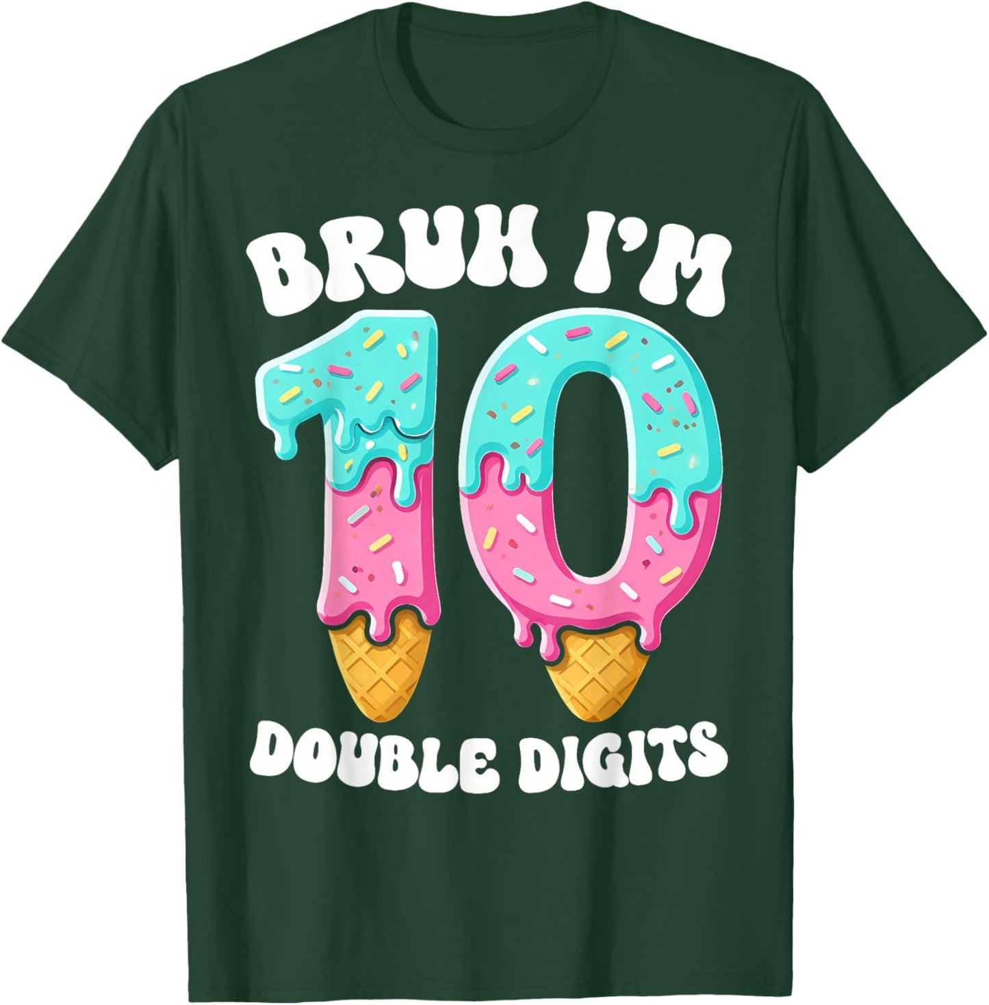 Bruh I'm Double Digits 10 Years Ice Cream Drip 10th Birthday T-Shirt - T-Shirt | Forest