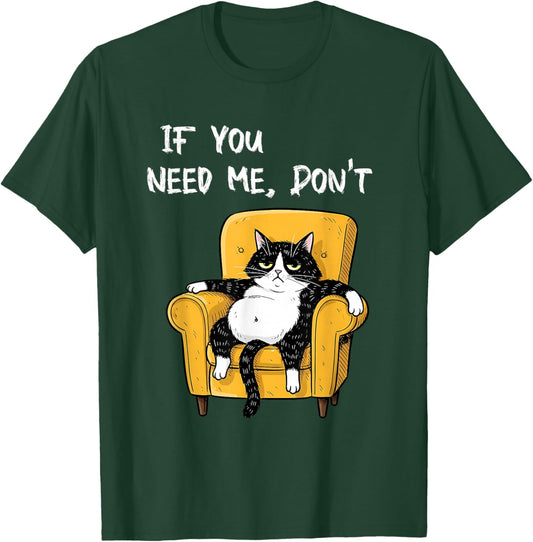 If You Need Me Don’t Funny Black Cat Sarcastic Humor Cats T-Shirt - T-Shirt | Forest